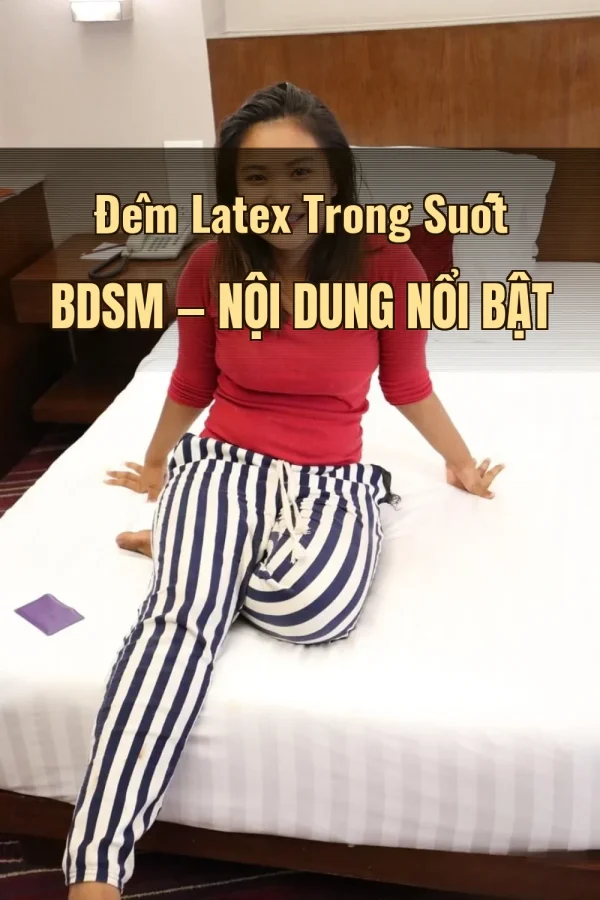 Đêm Latex Trong Suốt BDSM — Nội dung nổi bật