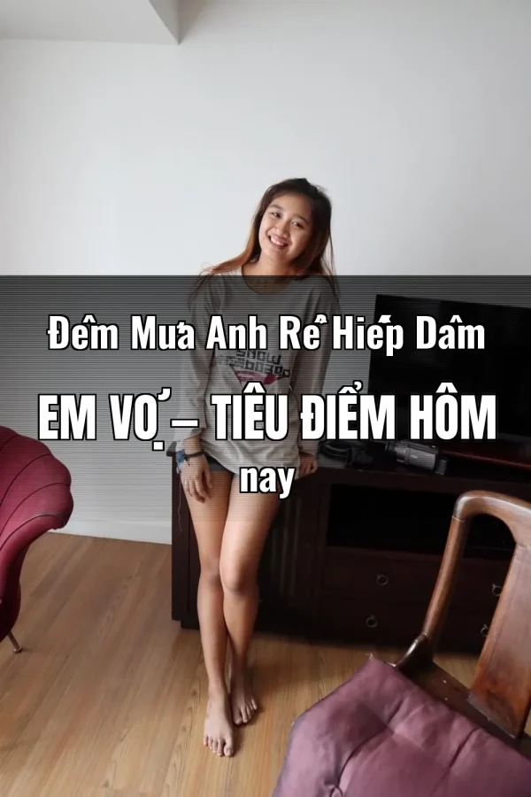 Đêm Mưa Anh Rể Hiếp Dâm Em Vợ — Tiêu điểm hôm nay