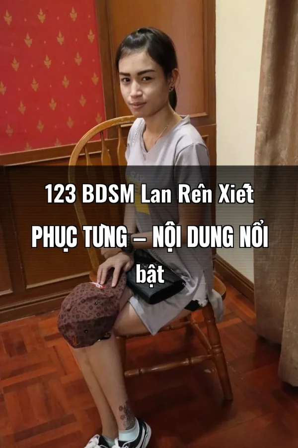123 BDSM Lan Rên Xiết Phục Tùng — Nội dung nổi bật