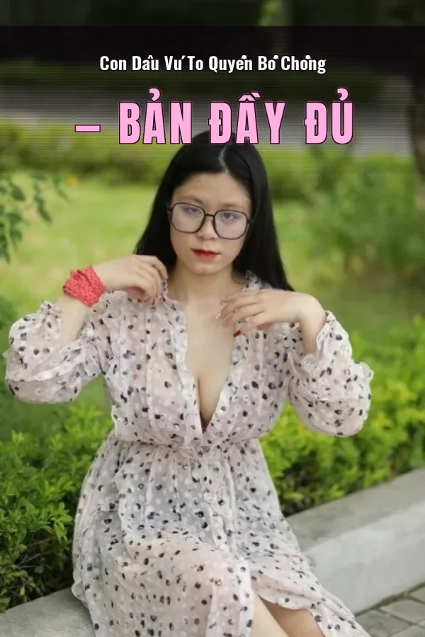 Con Dâu Vú To Quyến Bố Chồng — Bản đầy đủ