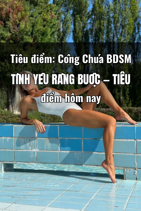 Tiêu điểm: Công Chúa BDSM Tình Yêu Ràng Buộc — Tiêu điểm hôm nay