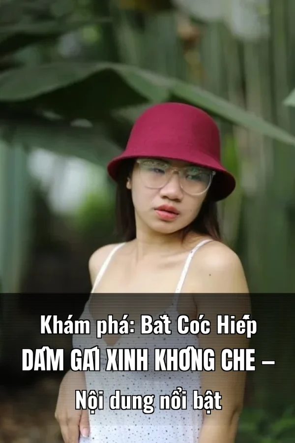 Khám phá: Bắt Cóc Hiếp Dâm Gái Xinh Không Che — Nội dung nổi bật
