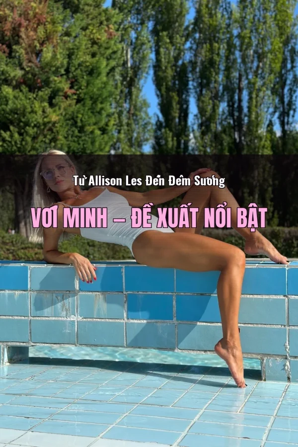 Từ Allison Les Đến Đêm Sướng Với Minh — Đề xuất nổi bật