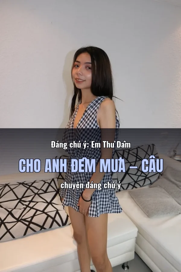 Đáng chú ý: Em Thủ Dâm Cho Anh Đêm Mưa — Câu chuyện đáng chú ý