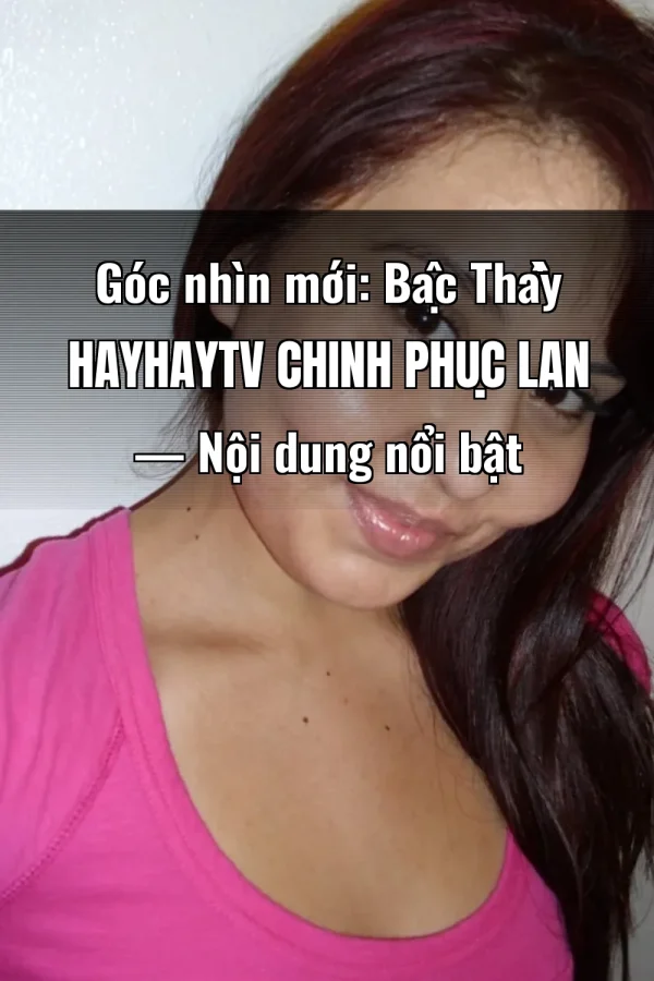Góc nhìn mới: Bậc Thầy Hayhaytv Chinh Phục Lan — Nội dung nổi bật