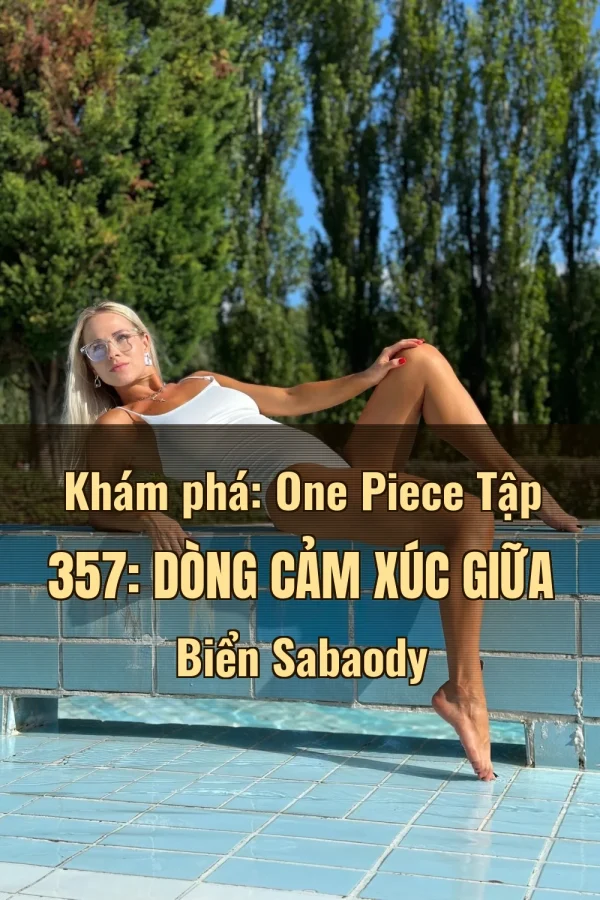 Khám phá: One Piece Tập 357: Dòng Cảm Xúc Giữa Biển Sabaody