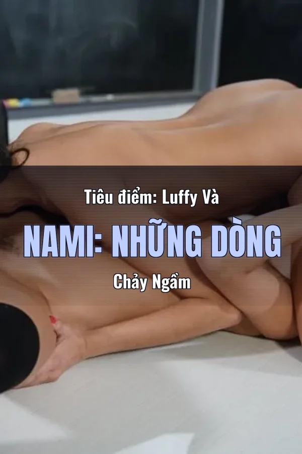 Tiêu điểm: Luffy Và Nami: Những Dòng Chảy Ngầm