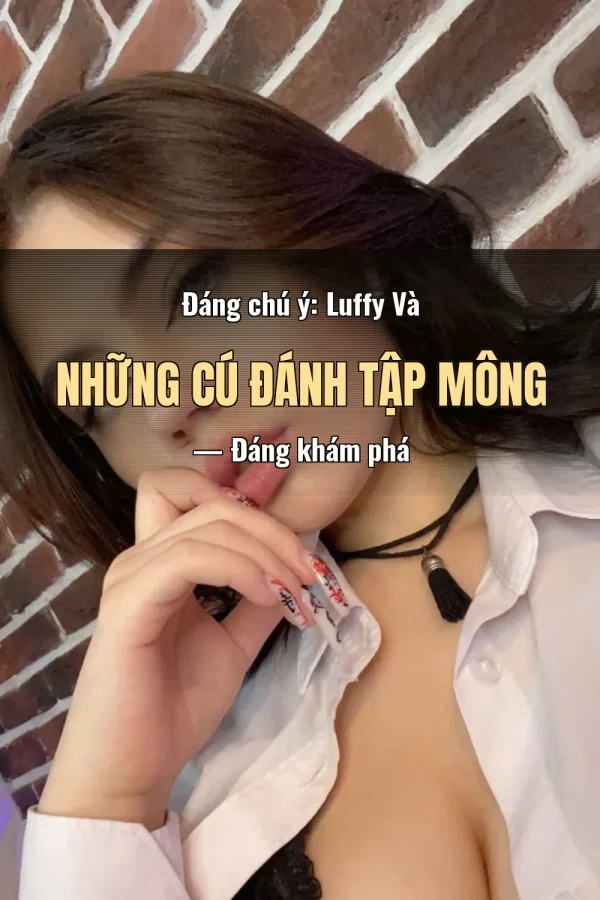 Đáng chú ý: Luffy Và Những Cú Đánh Tập Mông — Đáng khám phá