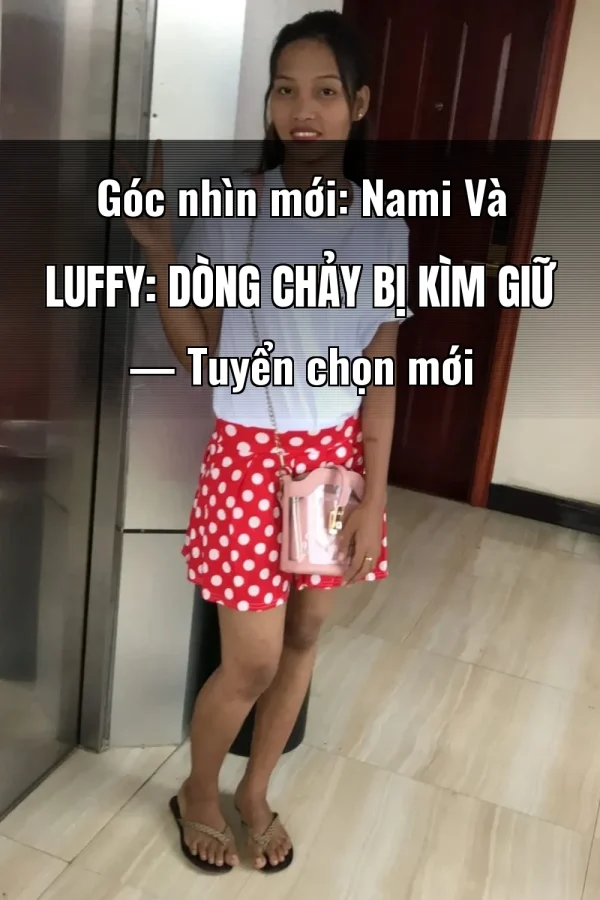 Góc nhìn mới: Nami Và Luffy: Dòng Chảy Bị Kìm Giữ — Tuyển chọn mới