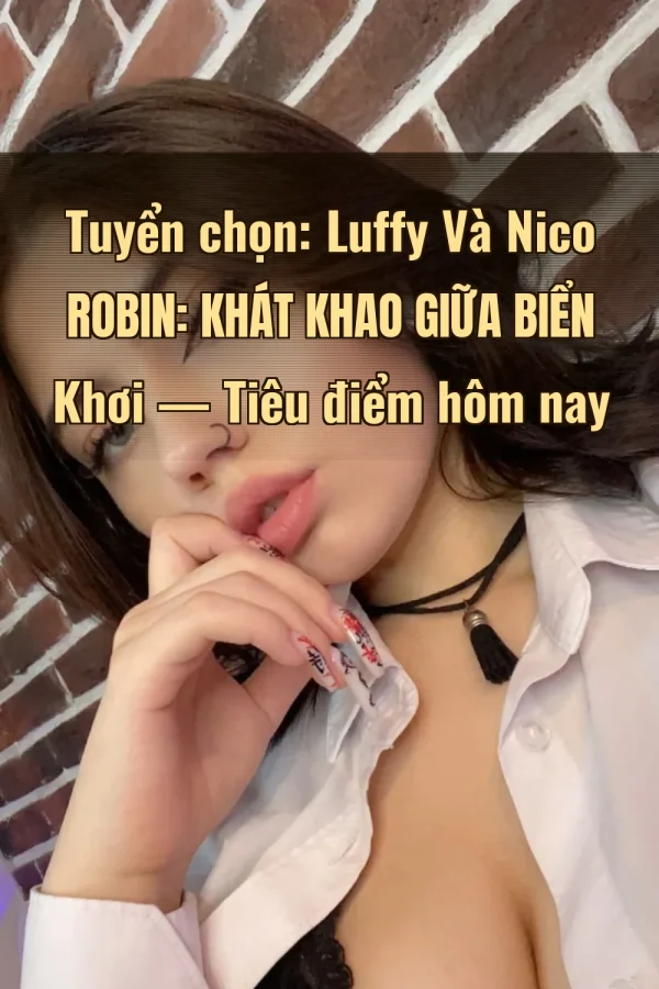 Tuyển chọn: Luffy Và Nico Robin: Khát Khao Giữa Biển Khơi — Tiêu điểm hôm nay