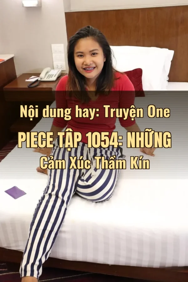 Nội dung hay: Truyện One Piece Tập 1054: Những Cảm Xúc Thầm Kín