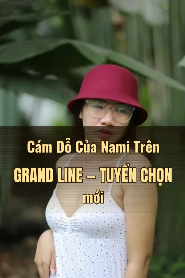 Cám Dỗ Của Nami Trên Grand Line — Tuyển chọn mới