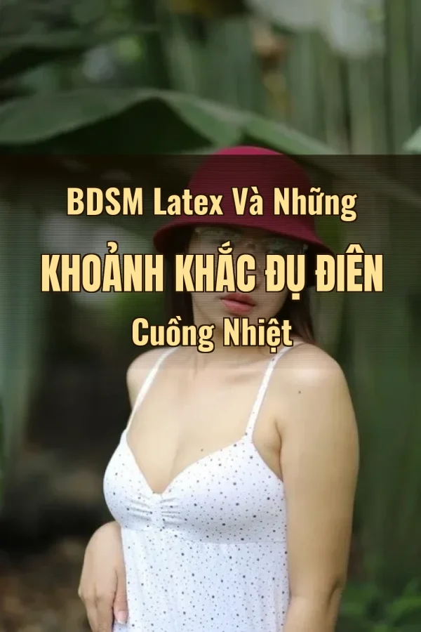 BDSM Latex Và Những Khoảnh Khắc Đụ Điên Cuồng Nhiệt