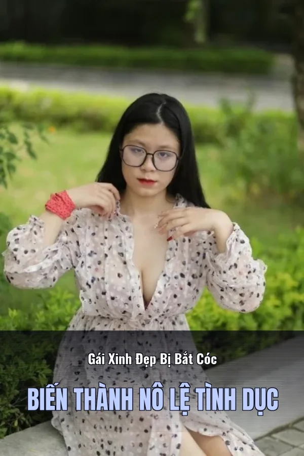 Gái Xinh Đẹp Bị Bắt Cóc Biến Thành Nô Lệ Tình Dục
