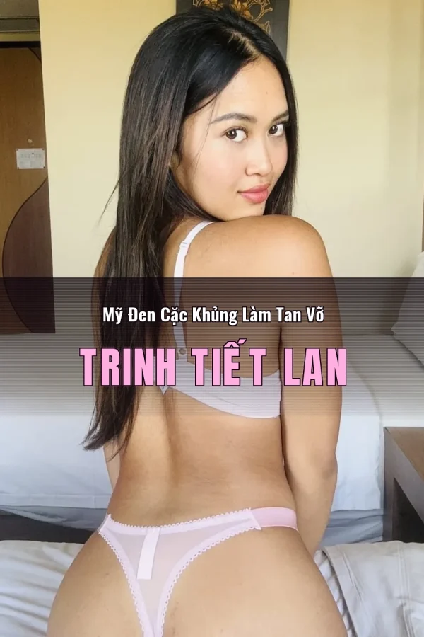 Mỹ Đen Cặc Khủng Làm Tan Vỡ Trinh Tiết Lan