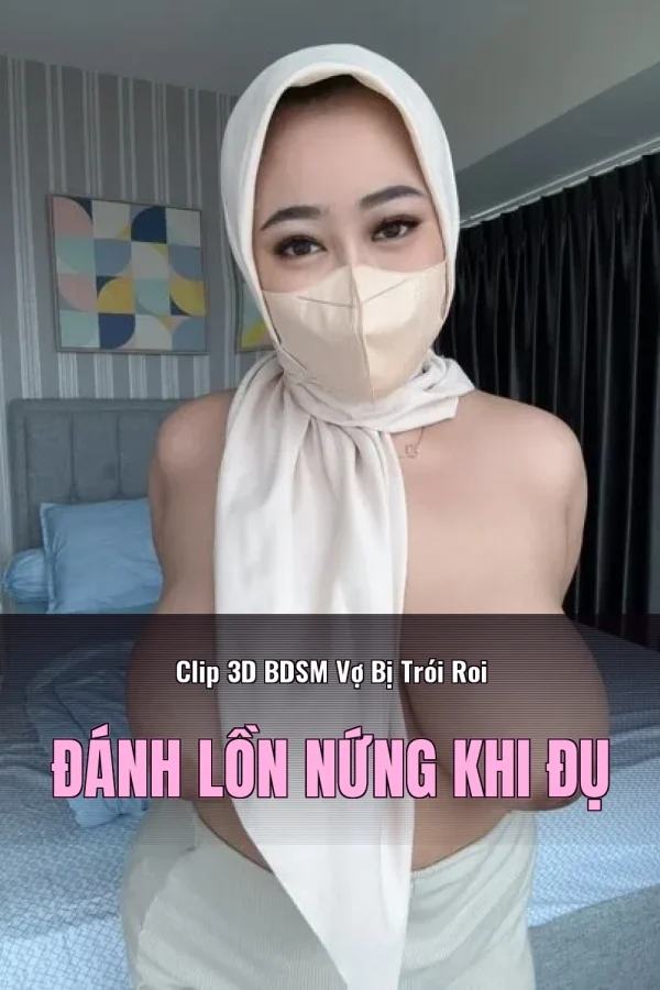 Clip 3D BDSM Vợ Bị Trói Roi Đánh Lồn Nứng Khi Đụ