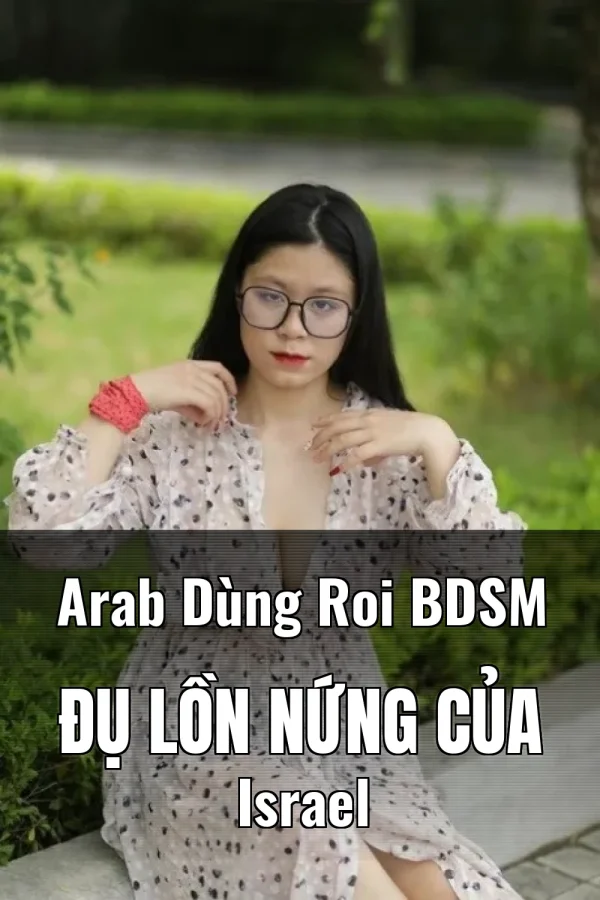 Arab Dùng Roi BDSM Đụ Lồn Nứng Của Israel