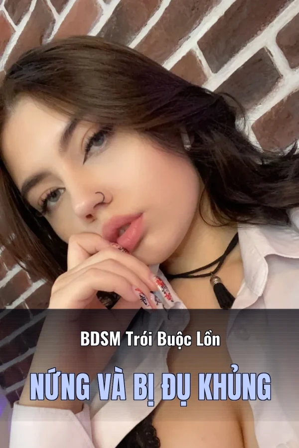 BDSM Trói Buộc Lồn Nứng Và Bị Đụ Khủng
