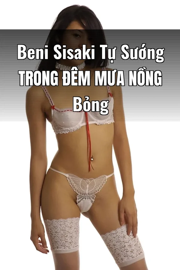Beni Sisaki Tự Sướng Trong Đêm Mưa Nồng Bỏng