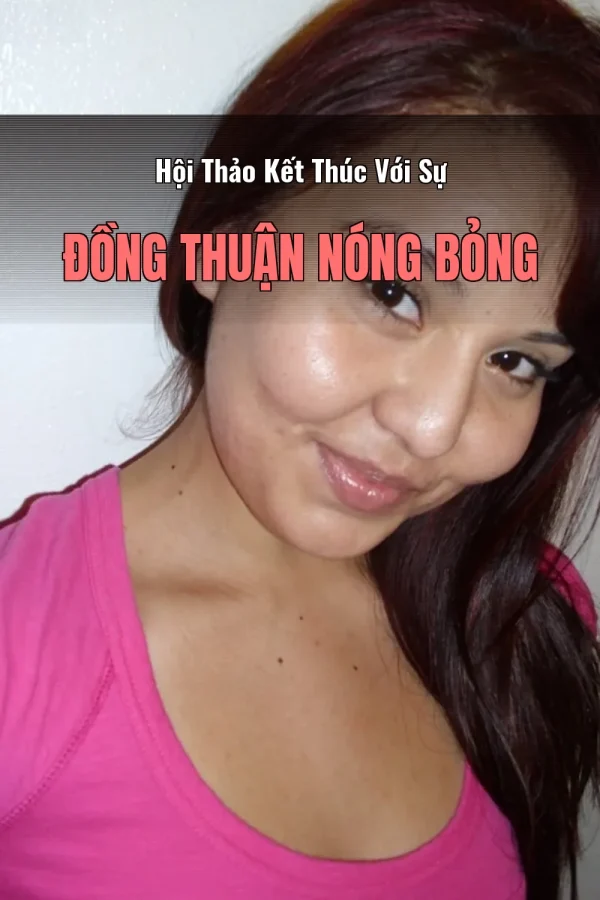 Hội Thảo Kết Thúc Với Sự Đồng Thuận Nóng Bỏng
