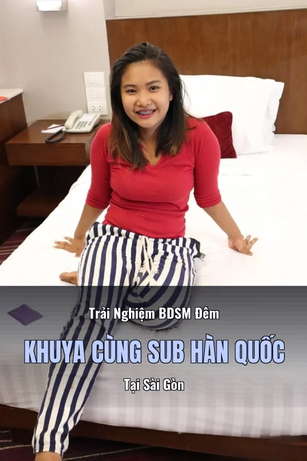 Trải Nghiệm BDSM Đêm Khuya Cùng Sub Hàn Quốc Tại Sài Gòn