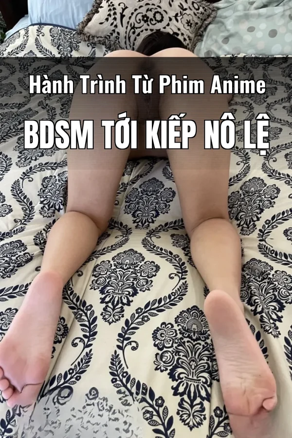 Hành Trình Từ Phim Anime BDSM Tới Kiếp Nô Lệ